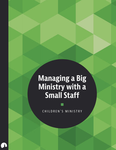 Children's Ministry: Managing a Big Ministry with a Small Staff
