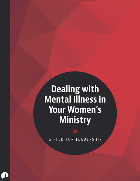 Dealing with Mental Illness in Your Women’s Ministry
